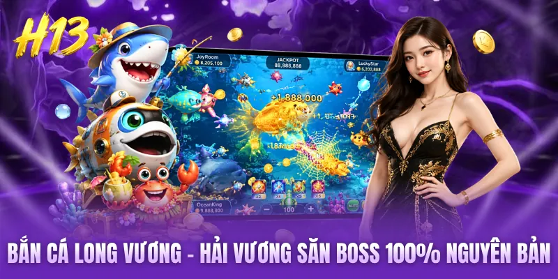 Bắn Cá Long Vương - Hải Vương Săn Boss 100% Nguyên Bản Chuẩn 