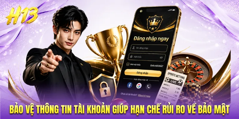 Bảo vệ thông tin tài khoản giúp hạn chế rủi ro về bảo mật