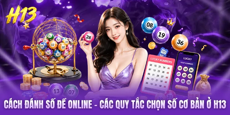 Cách Đánh Số Đề Online - Các Quy Tắc Chọn Số Cơ Bản Ở H13