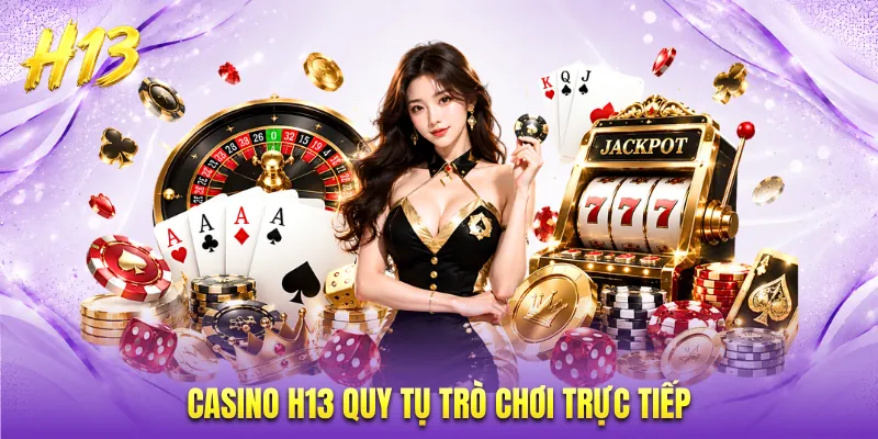 Casino H13 quy tụ trò chơi trực tiếp