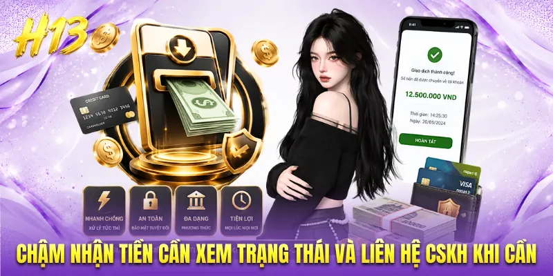 Chậm nhận tiền cần xem trạng thái và liên hệ CSKH khi cần