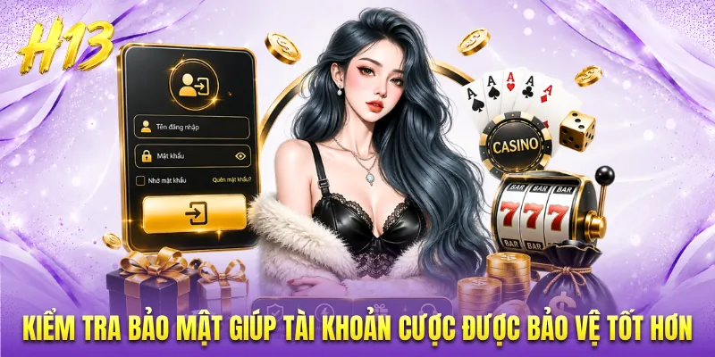 Kiểm tra bảo mật giúp tài khoản cược được bảo vệ tốt hơn