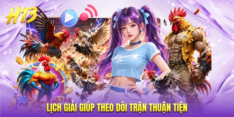 Lịch giải giúp theo dõi trận thuận tiện