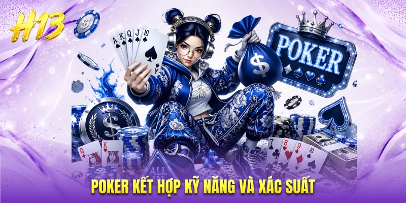 Poker kết hợp kỹ năng và xác suất