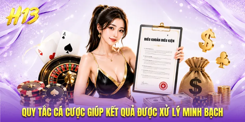 Quy tắc cá cược giúp kết quả được xử lý minh bạch