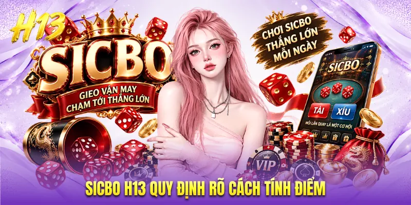 Sicbo H13 quy định rõ cách tính điểm