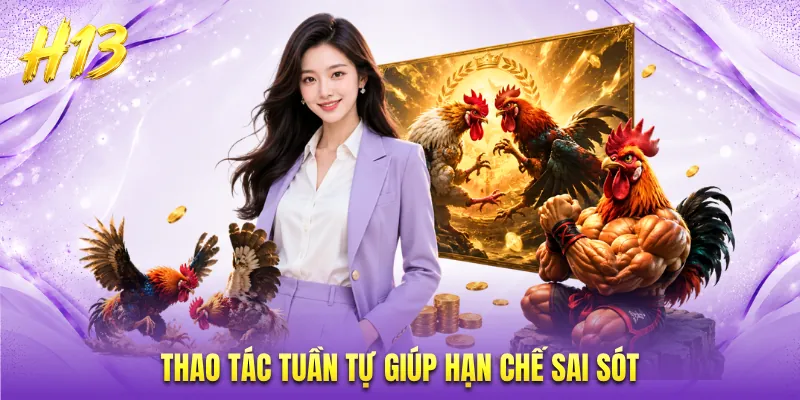 Thao tác tuần tự giúp hạn chế sai sót