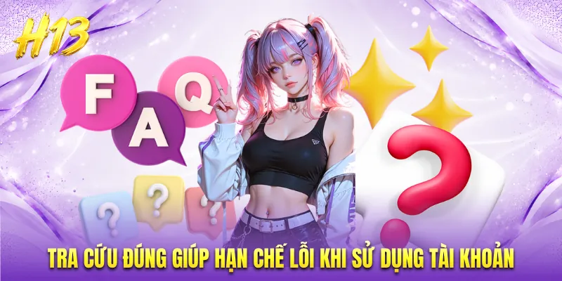Tra cứu đúng giúp hạn chế lỗi khi sử dụng tài khoản
